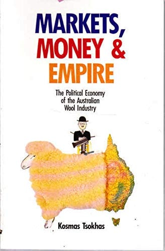 Markets, Money, and Empire The Political Economy of the Australian Wool Industry