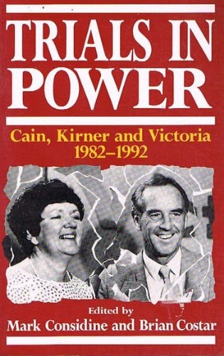 Trials in Power Cain, Kirner, and Victoria, 1982-1992