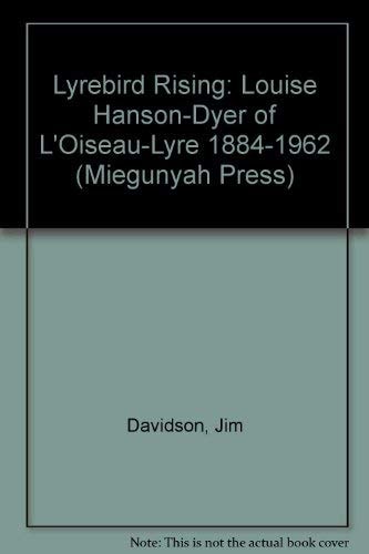 Lyrebird Rising: Louise Hanson-Dyer of Oiseau-Lyre, 1884-1962