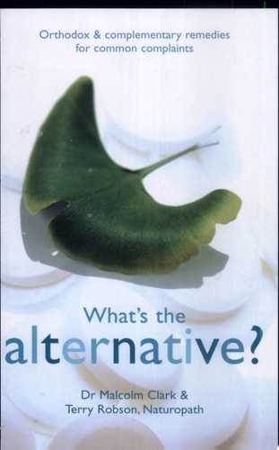 What's the Alternative? Orthodox and Complementary Remedies for Common Complaints