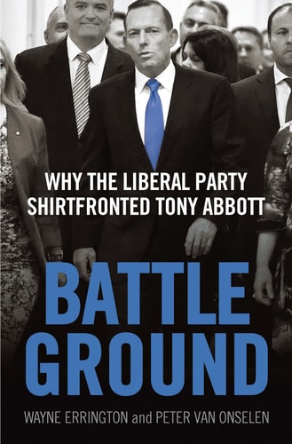 Battleground Why the Liberal Party Shirtfronted Tony Abbott
