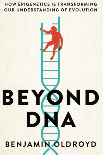Beyond DNA How Epigenetics is Transforming our Understanding of Evolution
