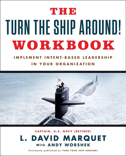 The Turn The Ship Around! Workbook Implement Intent-Based Leadership In Your Organization