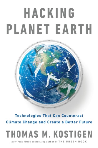 Hacking Planet Earth Technologies That Can Counteract Climate Change and Create a Better Future