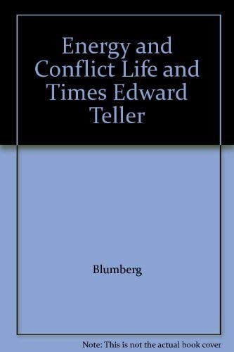 Energy and Conflict Life and Times Edward Teller