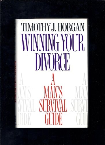 Winning Your Divorce: A Man's Survival Guide