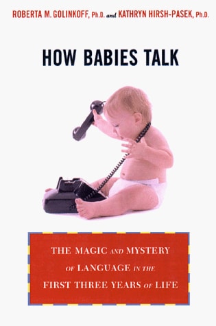 How Babies Talk: The Magic and Mystery of Language in the First Three Years of Life
