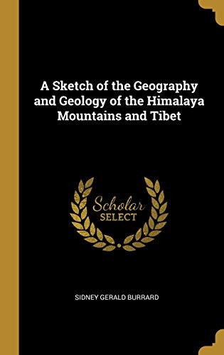 A Sketch of the Geography and Geology of the Himalaya Mountains and Tibet