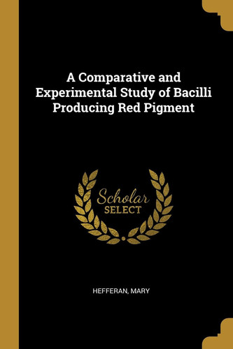 A Comparative and Experimental Study of Bacilli Producing Red Pigment