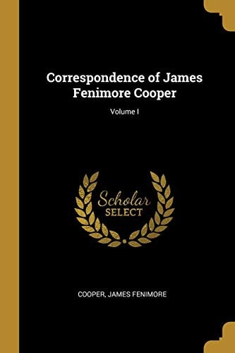 Correspondence of James Fenimore Cooper; Volume I