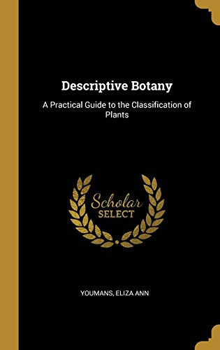 Descriptive Botany A Practical Guide to the Classification of Plants