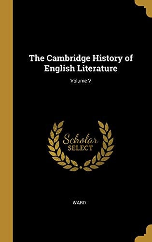 The Cambridge History of English Literature; Volume V