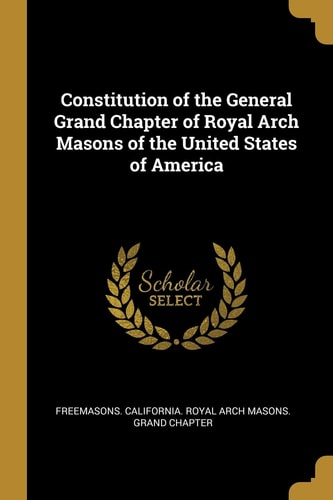 Constitution of the General Grand Chapter of Royal Arch Masons of the United States of America