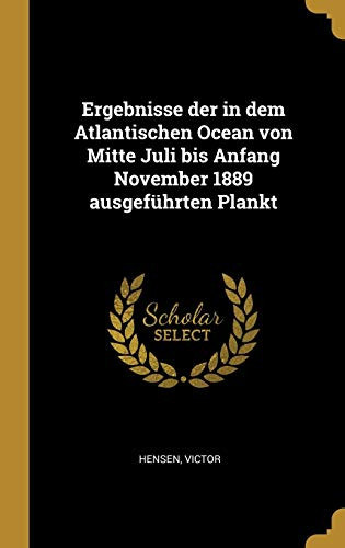 Ergebnisse der in dem Atlantischen Ocean von Mitte Juli bis Anfang November 1889 ausgeführten Plankt