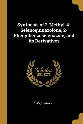 Synthesis of 2-Methyl-4-Selenoquinazolone, 2-Phenylbenzoselenazole, and Its Derivatives