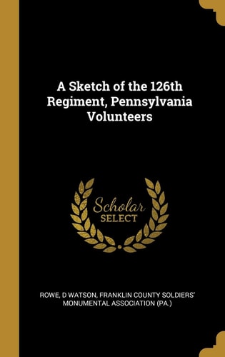 A Sketch of the 126th Regiment, Pennsylvania Volunteers