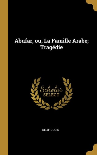 Abufar, Ou, la Famille Arabe; Tragédie