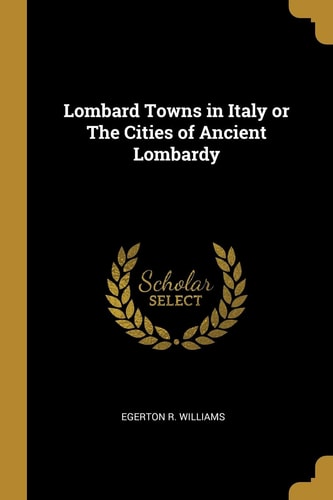 Lombard Towns in Italy Or The Cities of Ancient Lombardy