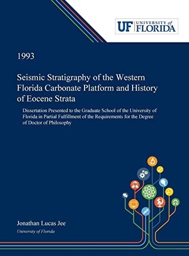 Seismic Stratigraphy of the Western Florida Carbonate Platform and History of Eocene Strata Dissertation Presented to the Graduate School of the University of Florida in Partial Fulfillment of the Requirements for the Degree of Doctor of Philosophy