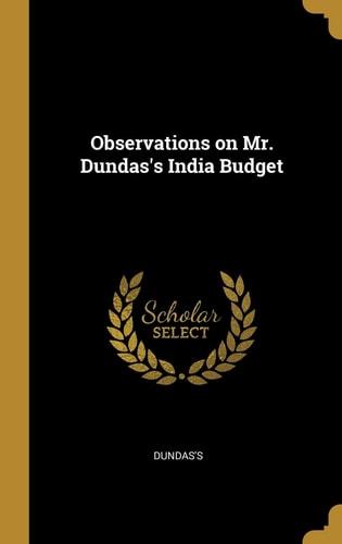 Observations on Mr. Dundas's India Budget