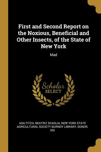 First and Second Report on the Noxious, Beneficial and Other Insects, of the State of New York Mad