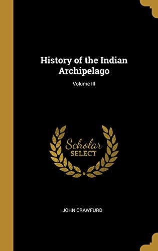 History of the Indian Archipelago; Volume III
