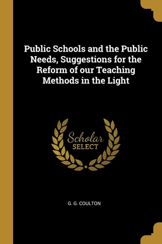 Public Schools and the Public Needs, Suggestions for the Reform of Our Teaching Methods in the Light