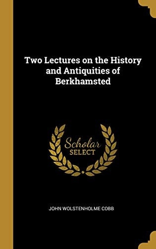 Two Lectures on the History and Antiquities of Berkhamsted