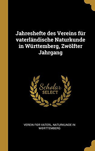 Jahreshefte Des Vereins Für Vaterländische Naturkunde in Württemberg, Zwölfter Jahrgang