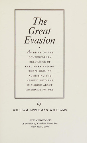 The great evasion: An essay on the contemporary relevance of Karl Marx and on the wisdom of admitting the heretic into the dialogue about America's future