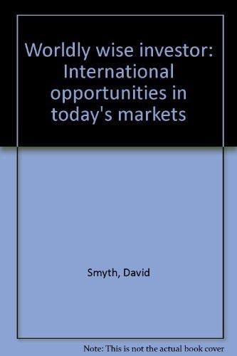 Worldly Wise Investor International Opportunities in Today's Markets