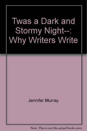 'Twas a dark and stormy night--: why writers write