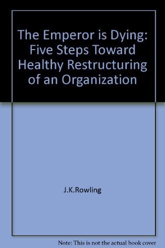 The Emperor is Dying Five Steps Toward Healthy Restructuring of an Organization