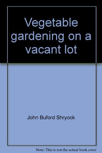 Vegetable Gardening on a Vacant Lot