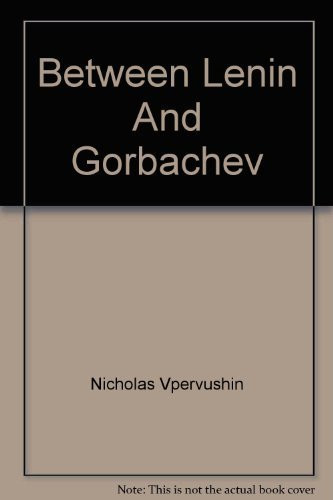 Between Lenin and Gorbachev Memoirs of Lenin's Relative and Critic