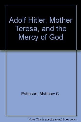 Adolf Hitler, Mother Teresa and the Mercy of God