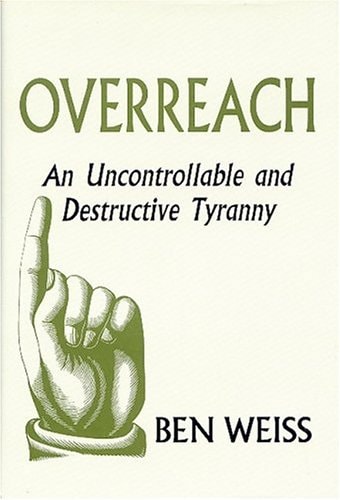 Overreach An Uncontrollable and Destructive Tyranny
