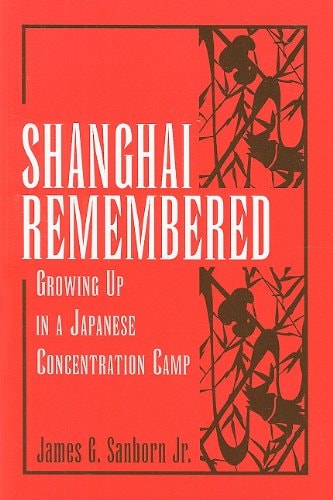 Shanghai Remembered Growing Up in a Japanese Concentration Camp