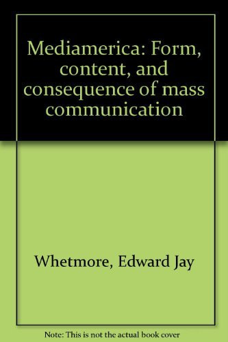 Mediamerica: Form, content, and consequence of mass communication