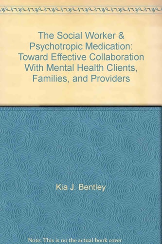 Social Work and Psychotropic Medication: Toward Effective Collaboration with Mental Health Clients, Families, and Providers