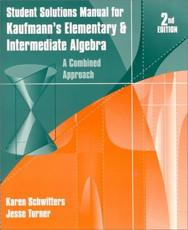 Student Solutions Manual for Kaufmann S Elementary and Intermediate Algebra A Combined Approach