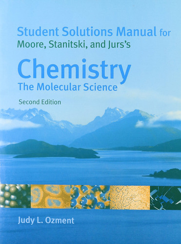 Student Solutions Manual for Moore/Stanitski/Jurs' Chemistry The Molecular Science
