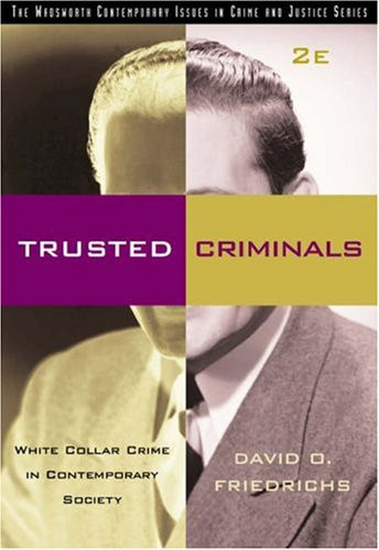 Trusted Criminals: White Collar Crime In Contemporary Society