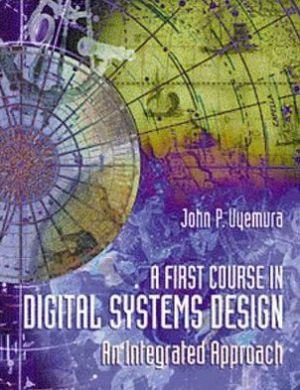 A First Course in Digital Systems Design An Integrated Approach
