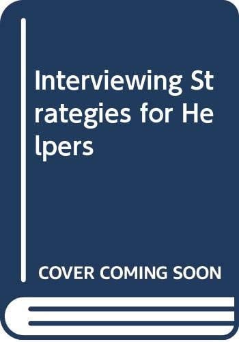 Interviewing Strategies for Helpers Fundamental Skills and Cognitive Behavioral Interventions