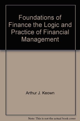 Foundations of Finance the Logic and Practice of Financial Management