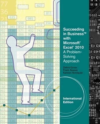 Succeeding in Business with Microsoft Office Excel 2010 A Problem-solving Approach