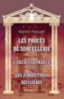 Les Procès de Sorcellerie Dans L'Ancienne France Devant les Juridictions Séculières