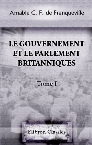 Le Gouvernement et le Parlement Britanniques Le Gouvernement