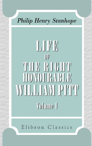 Life of the Right Honourable William Pitt: Volume 1. 1759 -1788